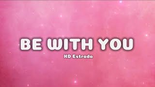 BE WITH YOU  KD ESTRADA lyrics [upl. by Hisbe]