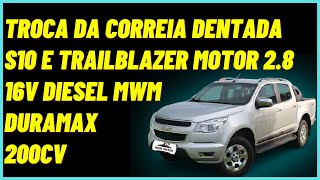 TROCA DA CORREIA DENTADA S10 E TRAILBLAZER MOTOR 28 16V DIESEL MWM DURAMAX 200CV [upl. by Mayhew]