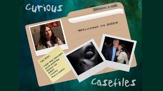 Curious Casefiles – Episode 35 – Welcome to 2024 [upl. by Cairistiona421]