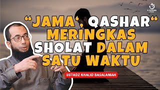 PENJELASAN BAGAIMANA SHOLAT JAMA QASHAR  UST KHALID BASALAMAH [upl. by Hamburger401]