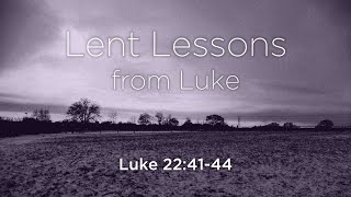 Lent Lessons 2  Luke 22 4144 [upl. by Dnalro248]