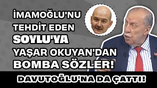 İmamoğlunu tehdit eden Soyluya Yaşar Okuyandan bomba sözler Davutoğluna da çattı [upl. by Gillett482]