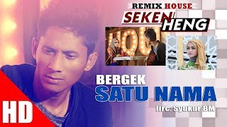 BERGEK  SATU NAMA  House Mix Bergek SEKEN HENG HD Video Quality 2017 [upl. by Daus]