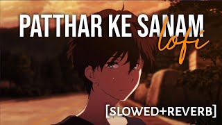 Patthar Ke Sanam  Slowed amp Reverb  Sanam Puri  Sanam  Lofi  Text4Music  Night Relax Refresher [upl. by Whitnell]