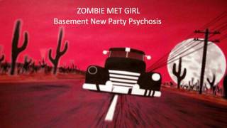 Zombie Met Girl  Basement New Party Psychosis [upl. by Siclari]