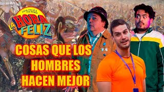 La Hora Feliz Cosas que los hombres hacen mejor Feat Adrián Marcelo [upl. by Eelyram]