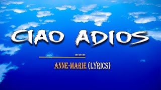 Anne Marie  Ciao Adios Lyrics [upl. by Deedahs433]