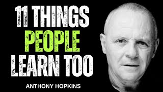 11 Things People Learn Too Late In Life  Anthony Hopkins Motivational Quotes [upl. by Egiarc]