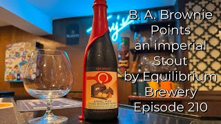 B A Brownie Points an imperial Stout by Equilibrium Brewery  Episode 210 [upl. by Ayanat]