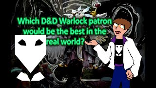 Which DampD Warlock patron would be the best in the real world [upl. by Efi17]