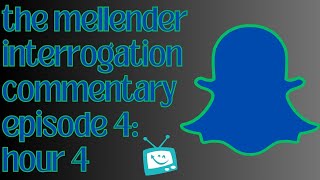 The Mellender Interrogation Commentary  Episode 4 Hour 4 [upl. by Arocahs]