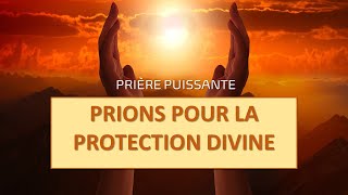 Prière puissante pour la protection divine A méditer au quotidien [upl. by Vinn]