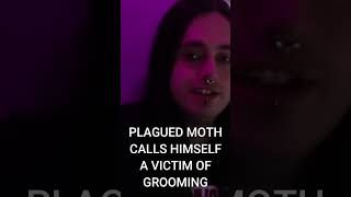 Plagued Moth Calls Himself A Victim Of Andrea PlaguedMoth PlaguedGoddess Grooming [upl. by Clauddetta]