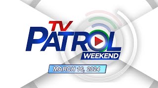 TV Patrol Weekend Livestream  March 16 2024 Full Episode Replay [upl. by Reywas]