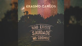 Erasmo Carlos  Não Existe Saudade no Cosmos Single [upl. by Leonard]