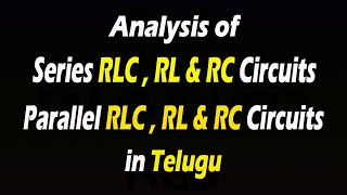 Analysis of series RLC RL amp RC circuits and Parallel RLC RL amp RC Circuits in Telugu ll AC Circuit [upl. by Antonin]