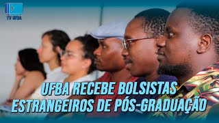 UFBA recebe bolsistas estrangeiros de pósgraduação [upl. by Slotnick]