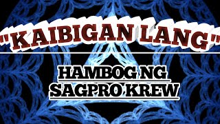 Kaibigan lang By Hambog ng sagpro krew with lyrics [upl. by Deeas]