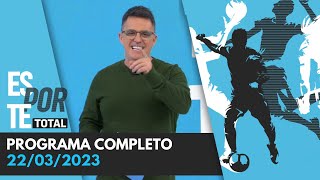 ESPORTE TOTAL  22032023  PROGRAMA COMPLETO [upl. by Nevada409]