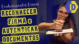 RECONHECER FIRMA e AUTENTICAR DOCUMENTOS Como fazer para quê serve [upl. by Boehmer]