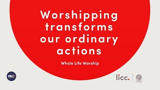 Whole Life Worship 3 Transforms Our Ordinary Actions [upl. by Neitsirk]