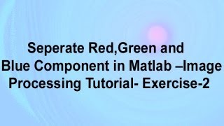 Seperate RedGreen and Blue Component in MatlabImage Processing TutorialExercise 2 [upl. by Durwin387]