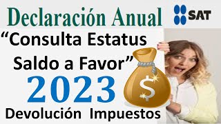 Cuánto TARDA Devolución de IMPUESTOS Consulta Estatus SALDO a FAVOR 2023💰Declaración Anual SAT 2022 [upl. by Nywrad400]