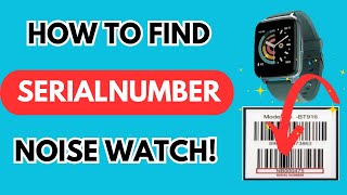 How to find serial number of noise smartwatch Noise Warranty Registration Easy 2024 [upl. by Ffoeg]