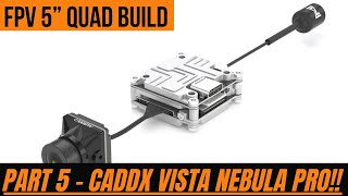 JB 5” QUAD BUILD  PART 5  CADDX VISTA NEBULA PRO CAMERA SYSTEM [upl. by Ellenet]