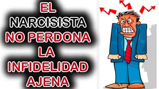 EL NARCISISTA NO PERDONA LA INFIDELIDAD AJENA [upl. by Aicssej469]