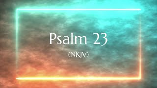 Psalm 23 NKJV  Scripture Video [upl. by Anayit871]