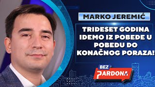 BEZ PARDONA  Marko Jeremić Trideset godina idemo iz pobede u pobedu do konačnog poraza [upl. by Ttirrem]