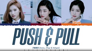 TWICE JIHYOSANADAHYUN  PUSH amp PULL Lyrics Color CodedHanRomEng [upl. by Ner]