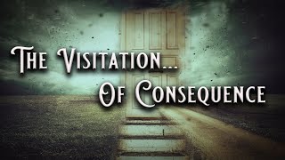 The Visitation Of Consequence [upl. by Akyre779]