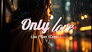 Only Love by Trademark  Luu Phan song cover  Lyric Video [upl. by Norabel]