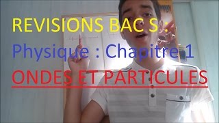 Révisions Bac S  Physique chapitre 1 ONDES ET PARTICULES [upl. by Gerda]