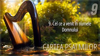 9  Cel ce a venit în numele Domnului  Cartea psalmilor [upl. by Refinneg272]