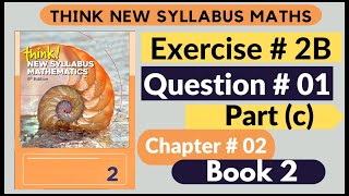 Exercise 2B Question no 1 Part c Think New Syllabus Mathematics 8th Edition Solutions Book 2  D2 [upl. by Alleiram]