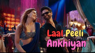 Laal Peeli Ankhiyan Lyrics  Teri Baaton Mein Aisa Uljha Jiya  Shahid Kapoor Kriti Sanon [upl. by Elocan]