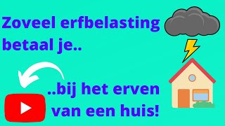 Zoveel erfbelasting betaal je bij het erven van een huis [upl. by Gothar898]