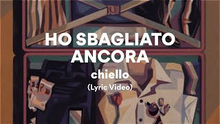 HO SBAGLIATO ANCORA chiello TestoLyrics [upl. by Melvena]