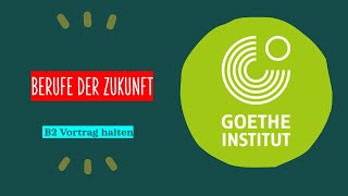 Berufe der Zukunft  Goethe Zertifikat B2  Sprechen Teil 1  Vortrag halten [upl. by Najed]