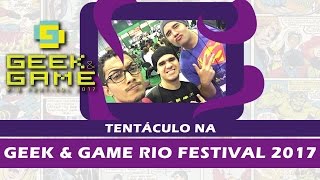 Tentáculo na Geek amp Game Rio Festival 2017 GGRF2017 [upl. by Halle]