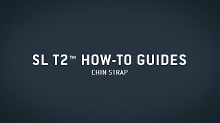 SL T2™ HowTo Guide — Chin Strap [upl. by Ludewig]