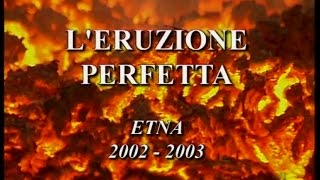 LEruzione Perfetta Etna 20022003 ITA [upl. by Charline]