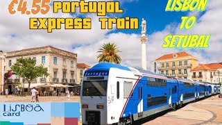 €45 Express Train from Lisbon to Setubal Portugal 🚄  speed [upl. by Karita]