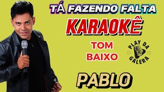 KARAOKÊ DA MÚSICA  TÁ FAZENDO FALTA de PABLO  playback com letra  Tom Baixo [upl. by Telimay]