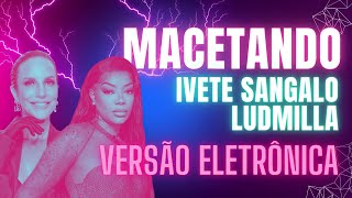 Ivete Sangalo feat Ludmilla  Macetando  MaxRyu Bootleg [upl. by Olodort833]