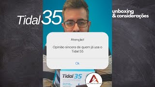 Tidal 35  Unboxing e considerações [upl. by Eetsud719]