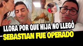 SEBASTIAN LIZARZABURU FUE OPERADO Y LLORA POR QUE SU HIJA NO LO VISITÓ [upl. by Suravart261]